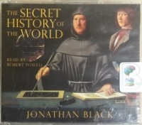 The Secret History of the World written by Jonathan Black performed by Robert Powell on CD (Abridged)